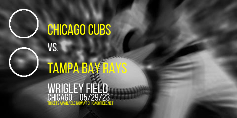 Chicago Cubs vs. Tampa Bay Rays at Wrigley Field
