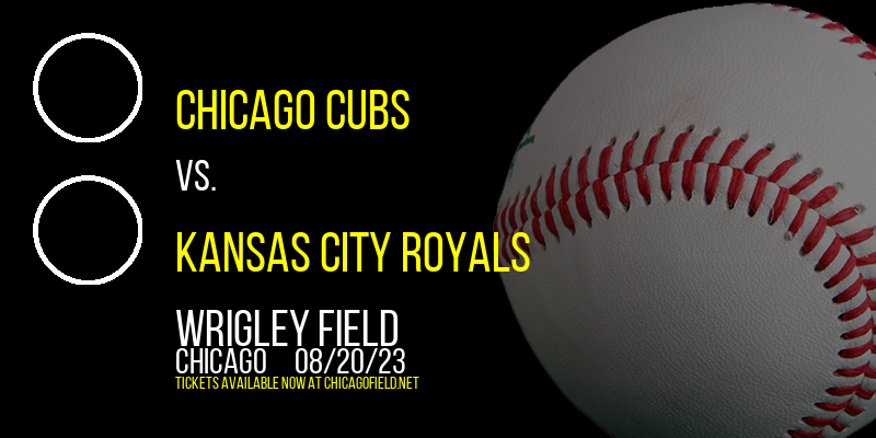 Chicago Cubs vs. Kansas City Royals at Wrigley Field